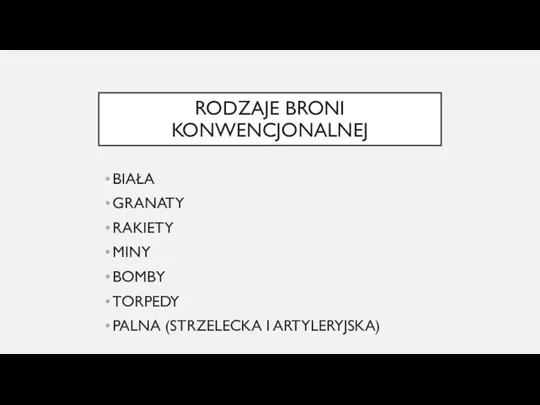 RODZAJE BRONI KONWENCJONALNEJ BIAŁA GRANATY RAKIETY MINY BOMBY TORPEDY PALNA (STRZELECKA I ARTYLERYJSKA)