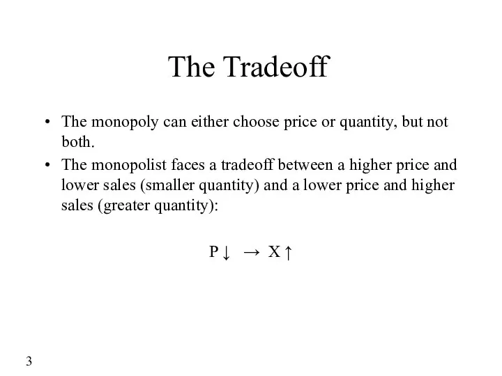 The Tradeoff The monopoly can either choose price or quantity, but