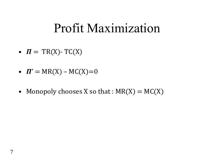 Profit Maximization ? = TR(X)- TC(X) ?’ = MR(X) – MC(X)=0