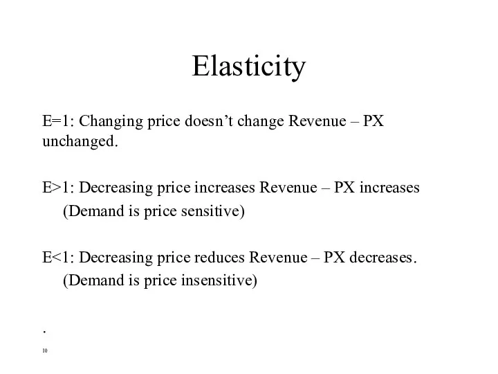 Elasticity E=1: Changing price doesn’t change Revenue – PX unchanged. E>1: