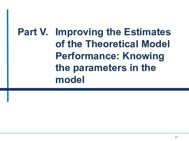 Part V. Improving the Estimates of the Theoretical Model Performance: Knowing the parameters in the model