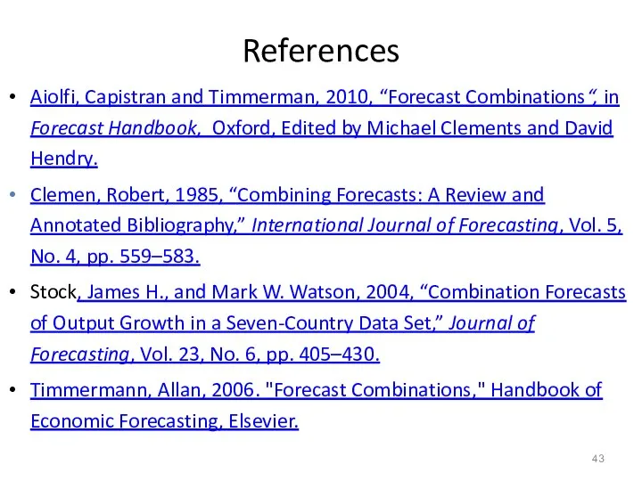 References Aiolfi, Capistran and Timmerman, 2010, “Forecast Combinations“, in Forecast Handbook,