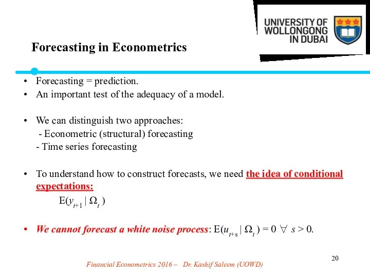 Financial Econometrics 2016 – Dr. Kashif Saleem (UOWD) Forecasting = prediction.