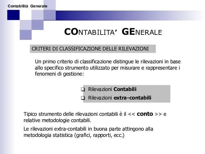 CONTABILITA’ GENERALE CRITERI DI CLASSIFICAZIONE DELLE RILEVAZIONI Un primo criterio di