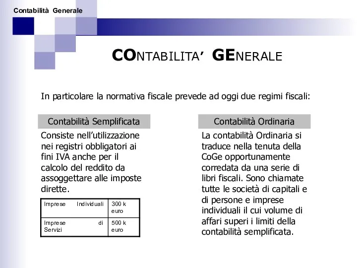 CONTABILITA’ GENERALE In particolare la normativa fiscale prevede ad oggi due