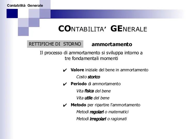 CONTABILITA’ GENERALE RETTIFICHE DI STORNO ammortamento Il processo di ammortamento si