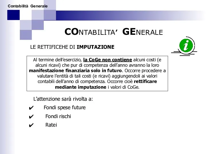 CONTABILITA’ GENERALE LE RETTIFICEHE DI IMPUTAZIONE Al termine dell’esercizio, la CoGe