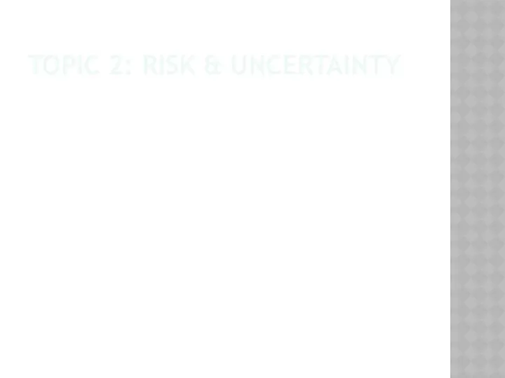 TOPIC 2: RISK & UNCERTAINTY