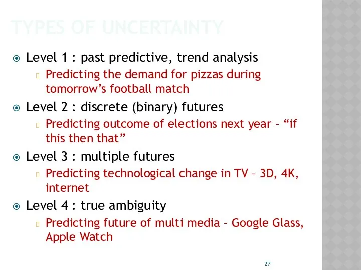TYPES OF UNCERTAINTY Level 1 : past predictive, trend analysis Predicting