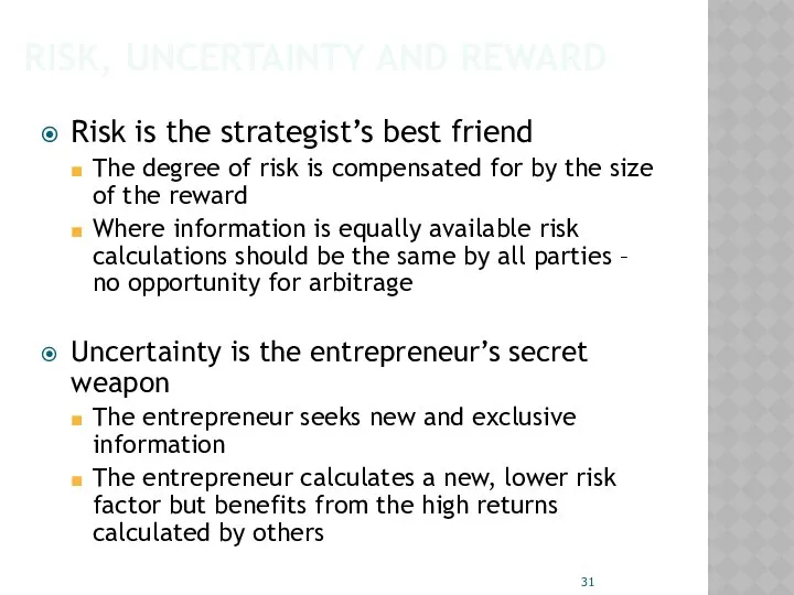 RISK, UNCERTAINTY AND REWARD Risk is the strategist’s best friend The