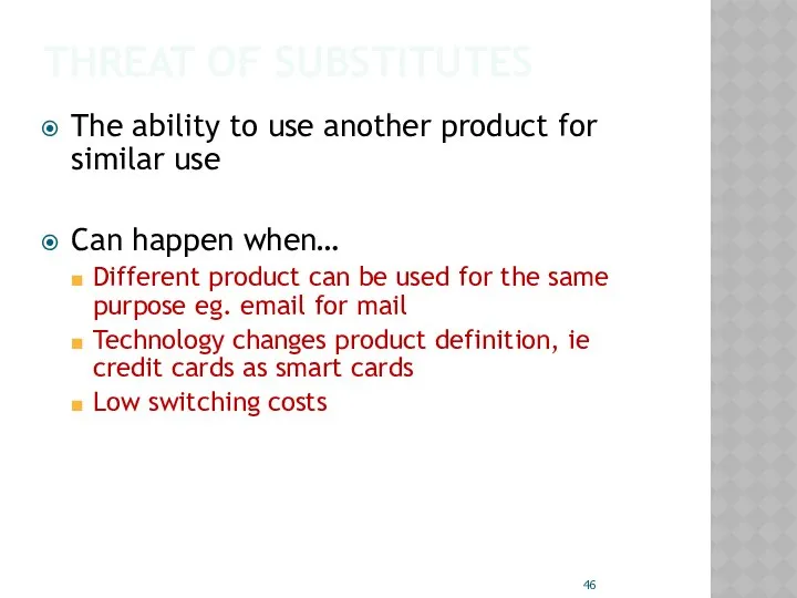 THREAT OF SUBSTITUTES The ability to use another product for similar