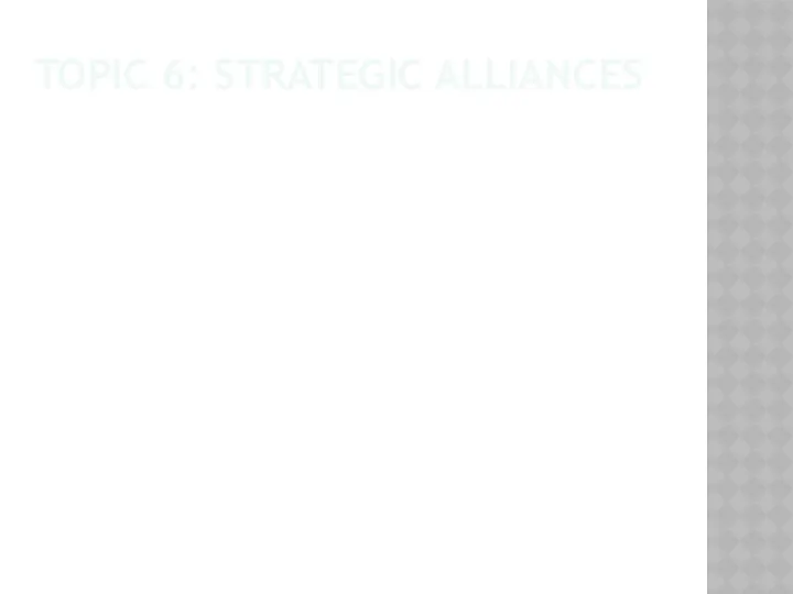 TOPIC 6: STRATEGIC ALLIANCES