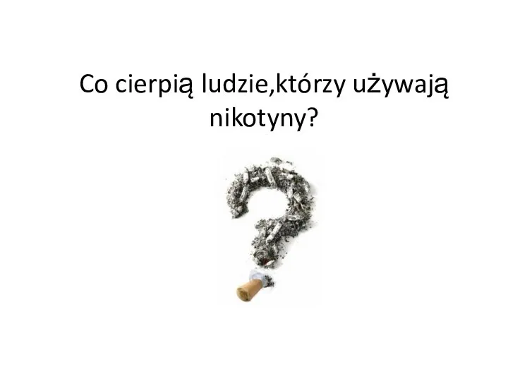 Co cierpią ludzie,którzy używają nikotyny?