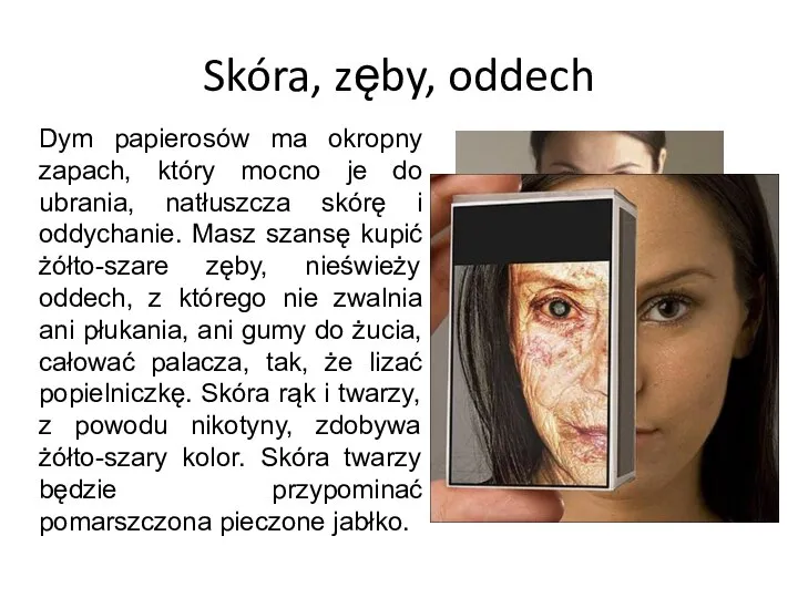 Skóra, zęby, oddech Dym papierosów ma okropny zapach, który mocno je