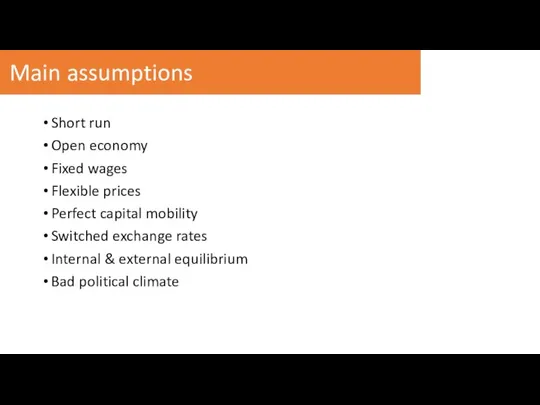 Main assumptions Short run Open economy Fixed wages Flexible prices Perfect