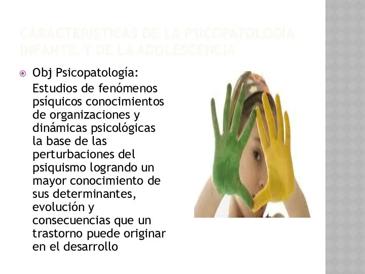 CARACTERÍSTICAS DE LA PSICOPATOLOGÍA INFANTIL Y DE LA ADOLESCENCIA Obj Psicopatología: