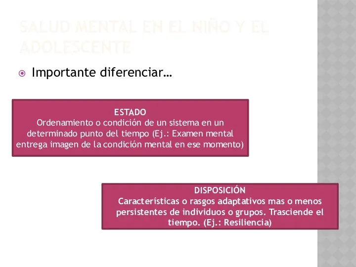 SALUD MENTAL EN EL NIÑO Y EL ADOLESCENTE Importante diferenciar… ESTADO