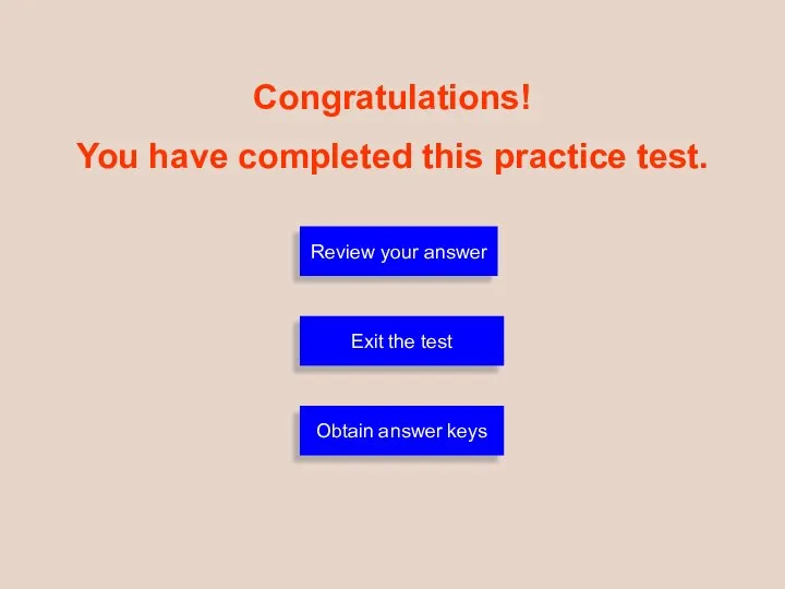 Congratulations! You have completed this practice test. Exit the test Review your answer Obtain answer keys