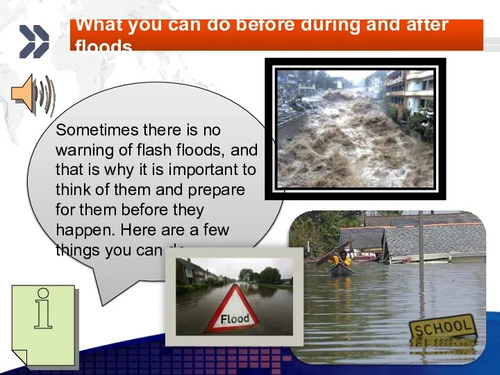 What you can do before during and after floods. Sometimes there