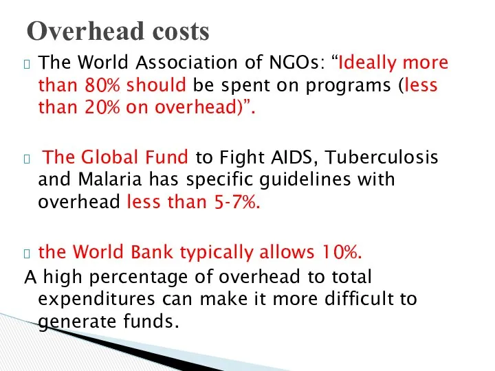 Overhead costs The World Association of NGOs: “Ideally more than 80%