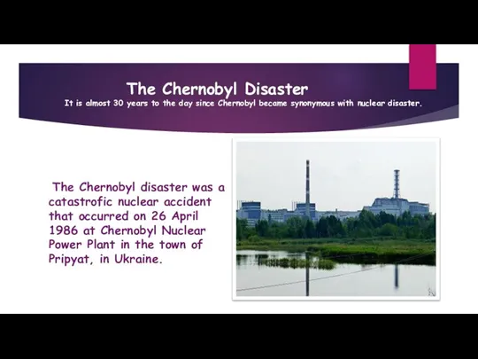 T The Chernobyl disaster was a catastrofic nuclear accident that occurred