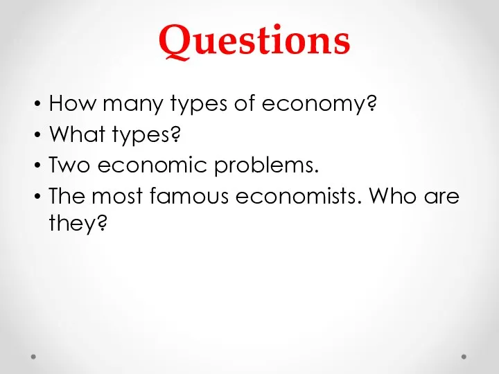 Questions How many types of economy? What types? Two economic problems.