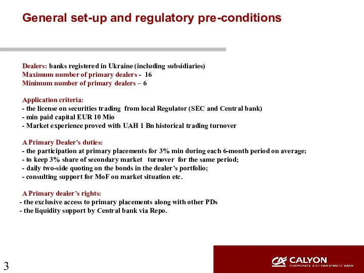 General set-up and regulatory pre-conditions Dealers: banks registered in Ukraine (including