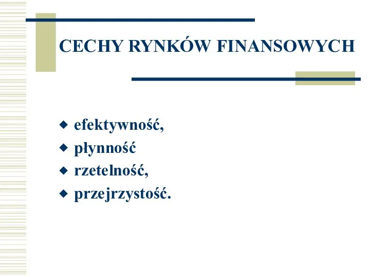 CECHY RYNKÓW FINANSOWYCH efektywność, płynność rzetelność, przejrzystość.