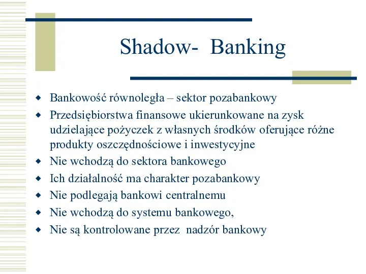 Shadow- Banking Bankowość równoległa – sektor pozabankowy Przedsiębiorstwa finansowe ukierunkowane na