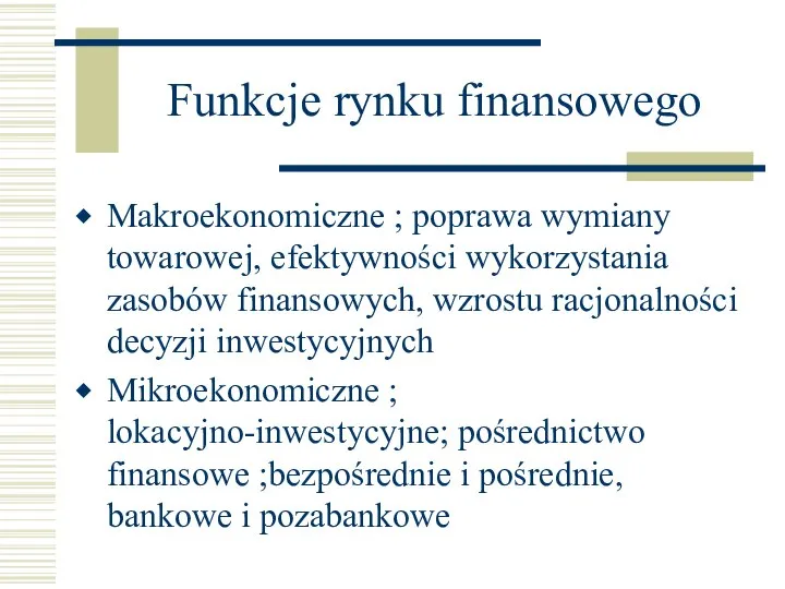 Funkcje rynku finansowego Makroekonomiczne ; poprawa wymiany towarowej, efektywności wykorzystania zasobów