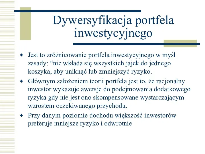 Dywersyfikacja portfela inwestycyjnego Jest to zróżnicowanie portfela inwestycyjnego w myśl zasady: