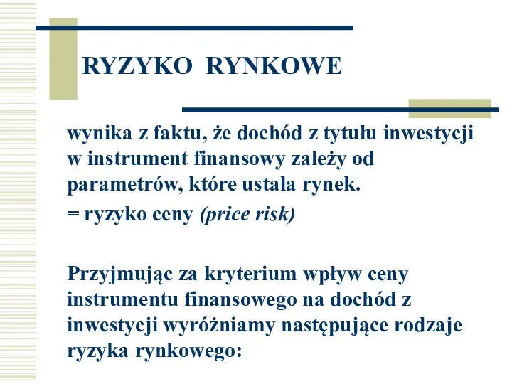 RYZYKO RYNKOWE wynika z faktu, że dochód z tytułu inwestycji w