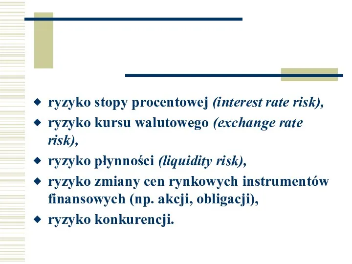 ryzyko stopy procentowej (interest rate risk), ryzyko kursu walutowego (exchange rate