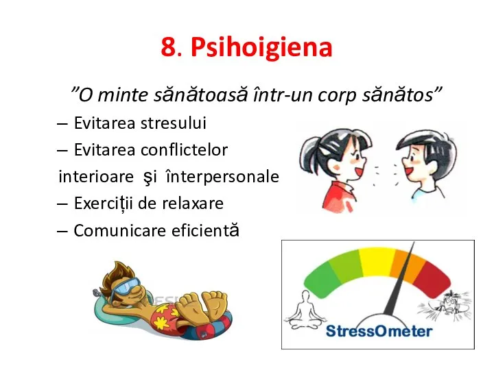 8. Psihoigiena ”O minte sănătoasă într-un corp sănătos” Evitarea stresului Evitarea