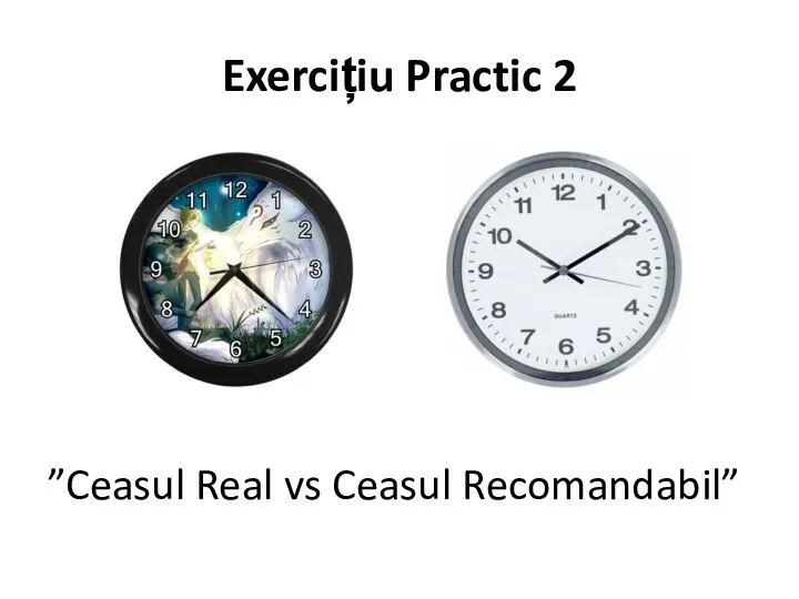 Exercițiu Practic 2 ”Ceasul Real vs Ceasul Recomandabil”