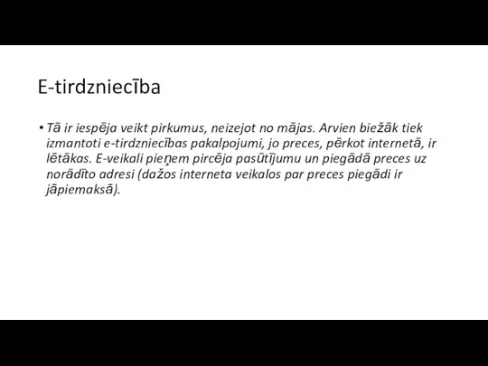 E-tirdzniecība Tā ir iespēja veikt pirkumus, neizejot no mājas. Arvien biežāk