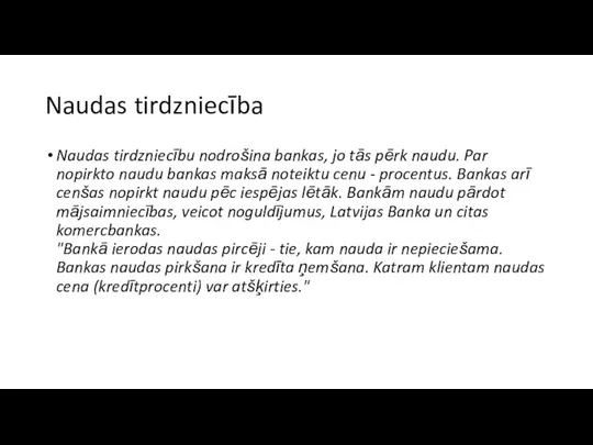 Naudas tirdzniecība Naudas tirdzniecību nodrošina bankas, jo tās pērk naudu. Par