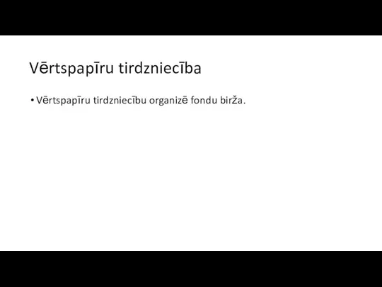 Vērtspapīru tirdzniecība Vērtspapīru tirdzniecību organizē fondu birža.