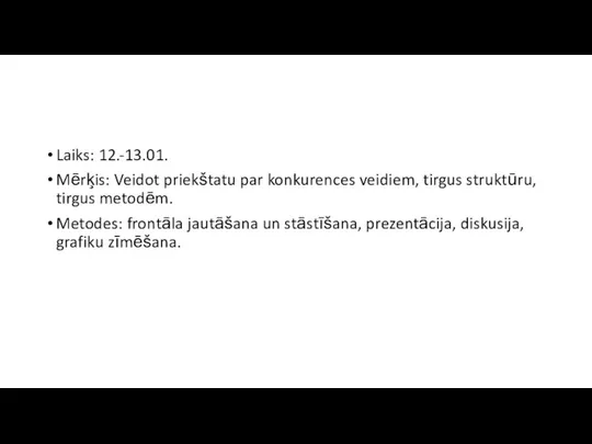 Laiks: 12.-13.01. Mērķis: Veidot priekštatu par konkurences veidiem, tirgus struktūru, tirgus