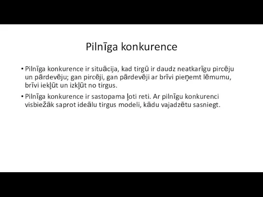 Pilnīga konkurence Pilnīga konkurence ir situācija, kad tirgū ir daudz neatkarīgu