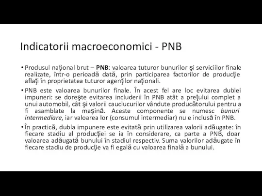 Indicatorii macroeconomici - PNB Produsul naţional brut – PNB: valoarea tuturor