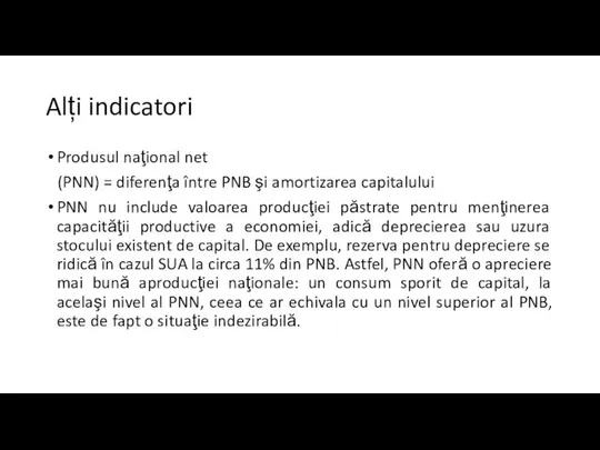 Alți indicatori Produsul naţional net (PNN) = diferenţa între PNB şi