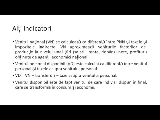 Alți indicatori Venitul naţional (VN) se calculează ca diferenţă între PNN