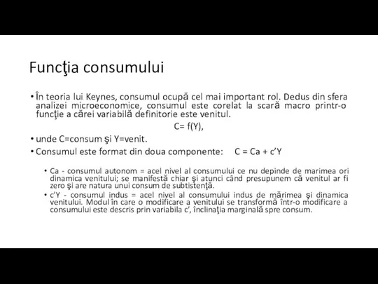 Funcţia consumului În teoria lui Keynes, consumul ocupă cel mai important