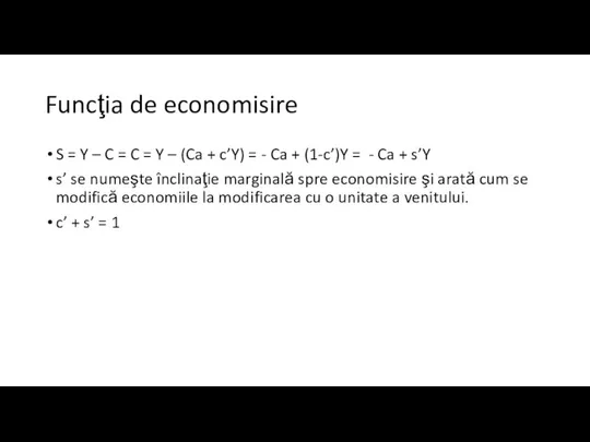 Funcţia de economisire S = Y – C = C =