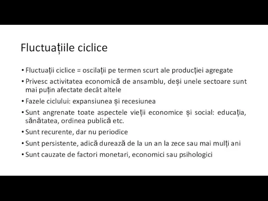 Fluctuațiile ciclice Fluctuații ciclice = oscilații pe termen scurt ale producției