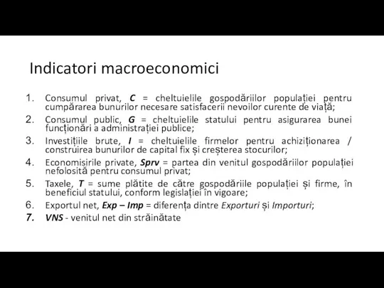 Indicatori macroeconomici Consumul privat, C = cheltuielile gospodăriilor populației pentru cumpărarea