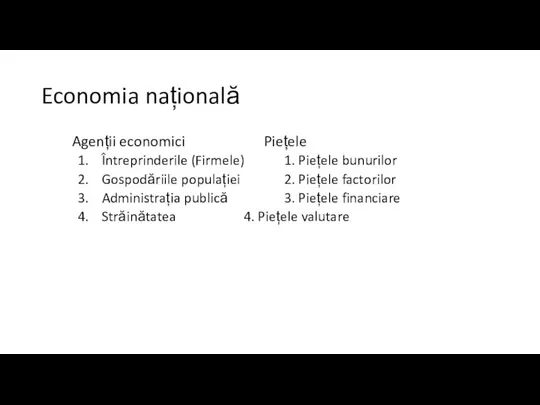 Economia națională Agenții economici Piețele Întreprinderile (Firmele) 1. Piețele bunurilor Gospodăriile