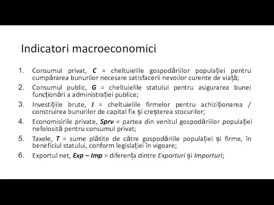 Indicatori macroeconomici Consumul privat, C = cheltuielile gospodăriilor populației pentru cumpărarea