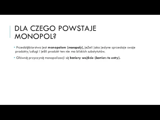 DLA CZEGO POWSTAJE MONOPOL? Przedsiębiorstwo jest monopolem (monopoly), jeżeli jako jedyne